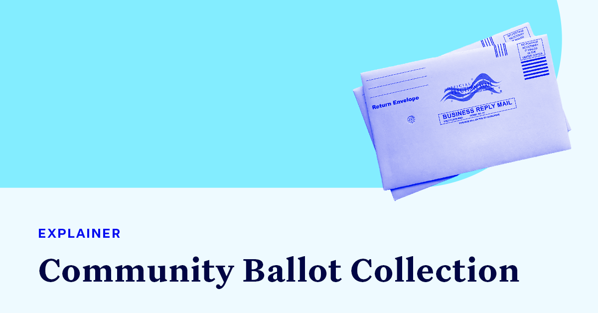 Mail-in ballots accompanied by small text that says "EXPLAINER" and large text that says “Community Ballot Collection"
