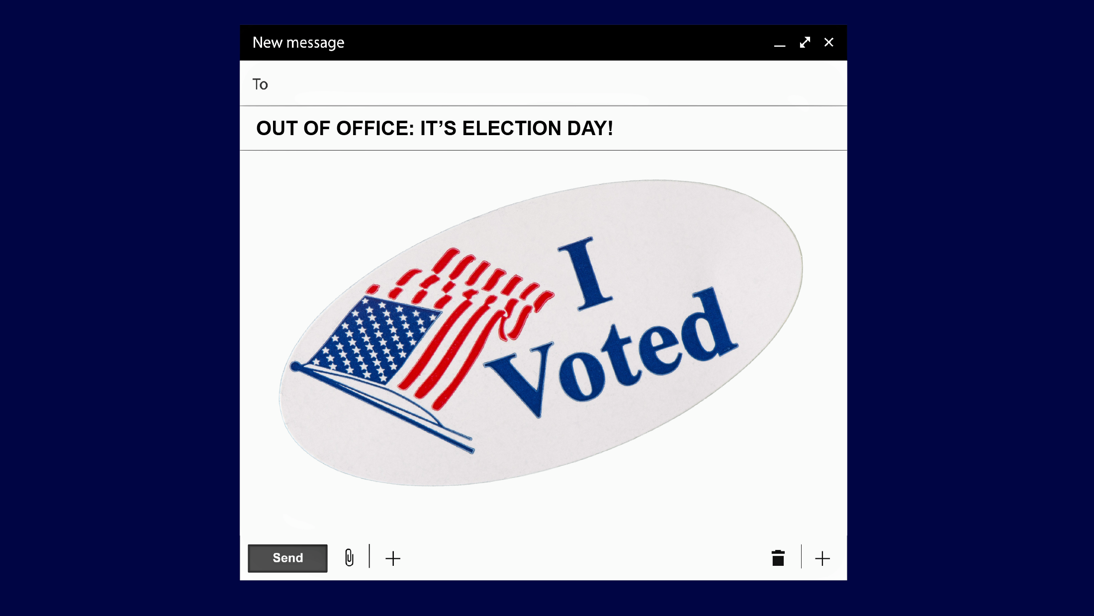 A blank email window with the subject line "OUT OF OFFICE: IT'S ELECTION DAY!" with a large white "I Voted" sticker in the body of the message