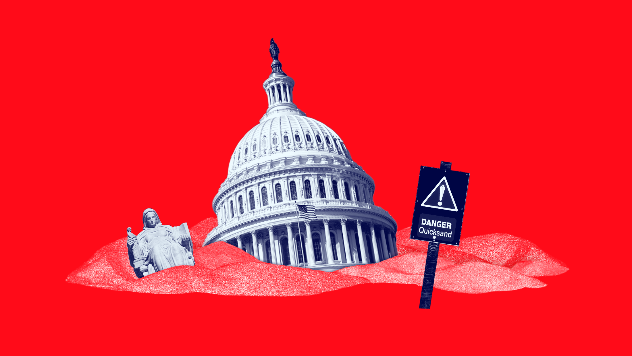 The U.S. Capitol and a statue from outside the U.S. Supreme Court sinking into a red pile of quickstand, accompanied by a warning sign that reads "DANGER QUICKSAND"