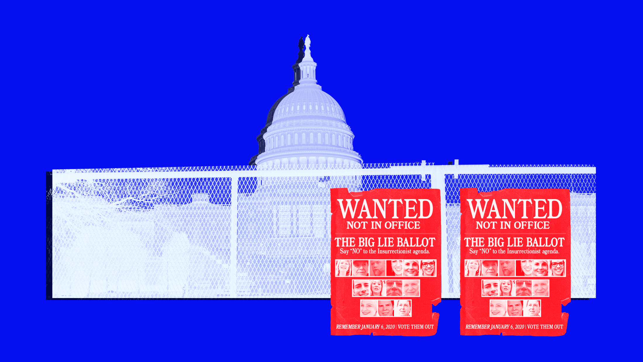 Two large posters placed on a metal fence outside the U.S. Capitol that features the faces of 13 individuals who participated in the January 6th insurrection and also ran for elected office with text that reads "WANTED NOT IN OFFICE THE BIG LIE BALLOT; SAY NO TO THE INSURRECTIONIST AGENDA; REMEMBER JANUARY 6, 2020 | VOTE THEM OUT"