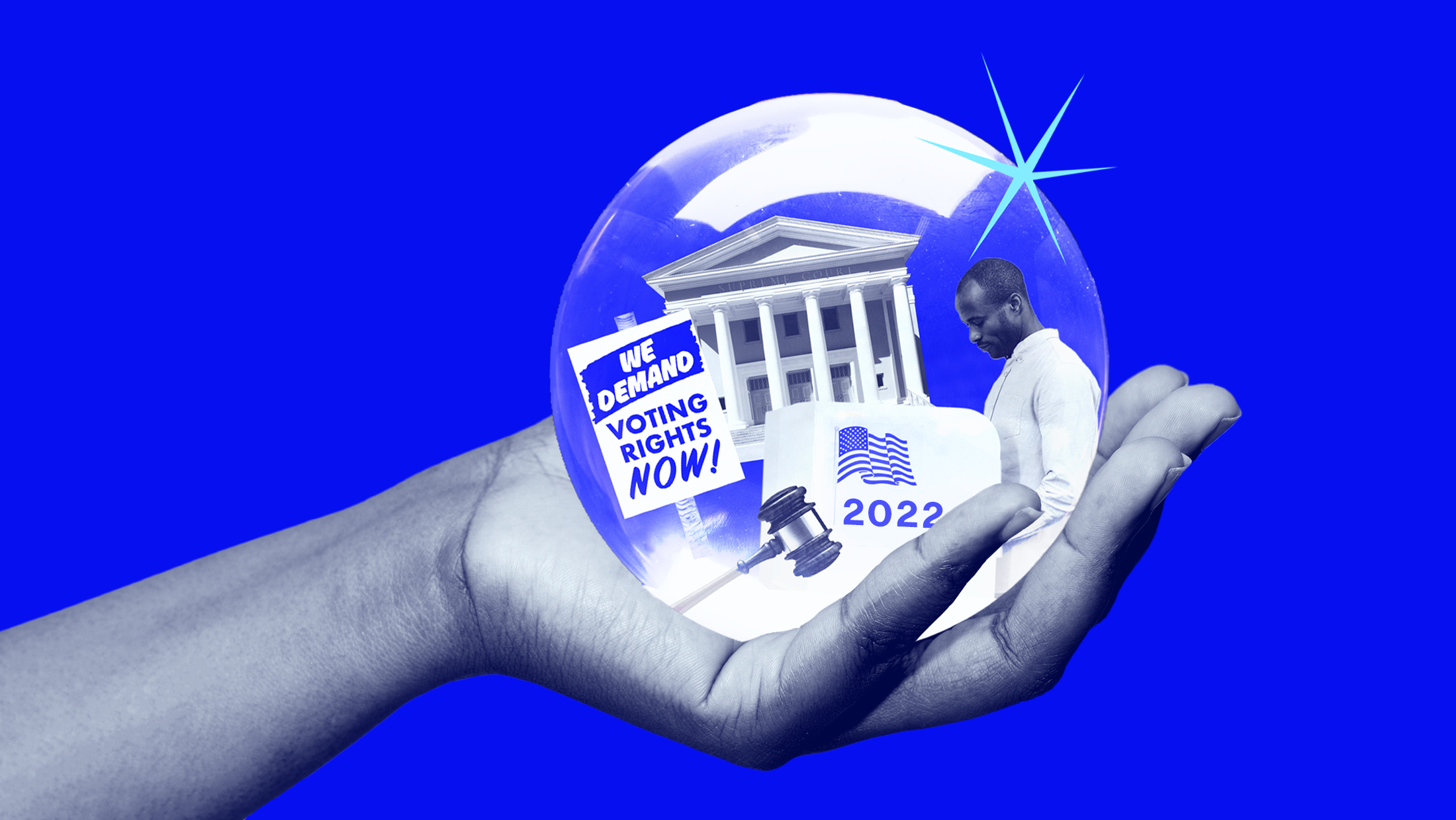 A hand holding a crystal ball revealing a courthouse, gavel, protest sign that reads "WE DEMAND VOTING RIGHTS NOW!", and person voting inside a voting booth that reads "2022" on the outside of it