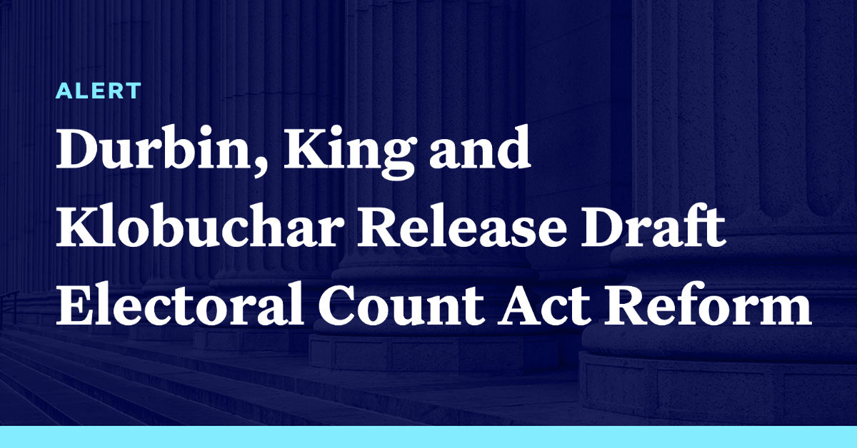 Durbin, King and Klobuchar Release Draft Electoral Count Act Reform