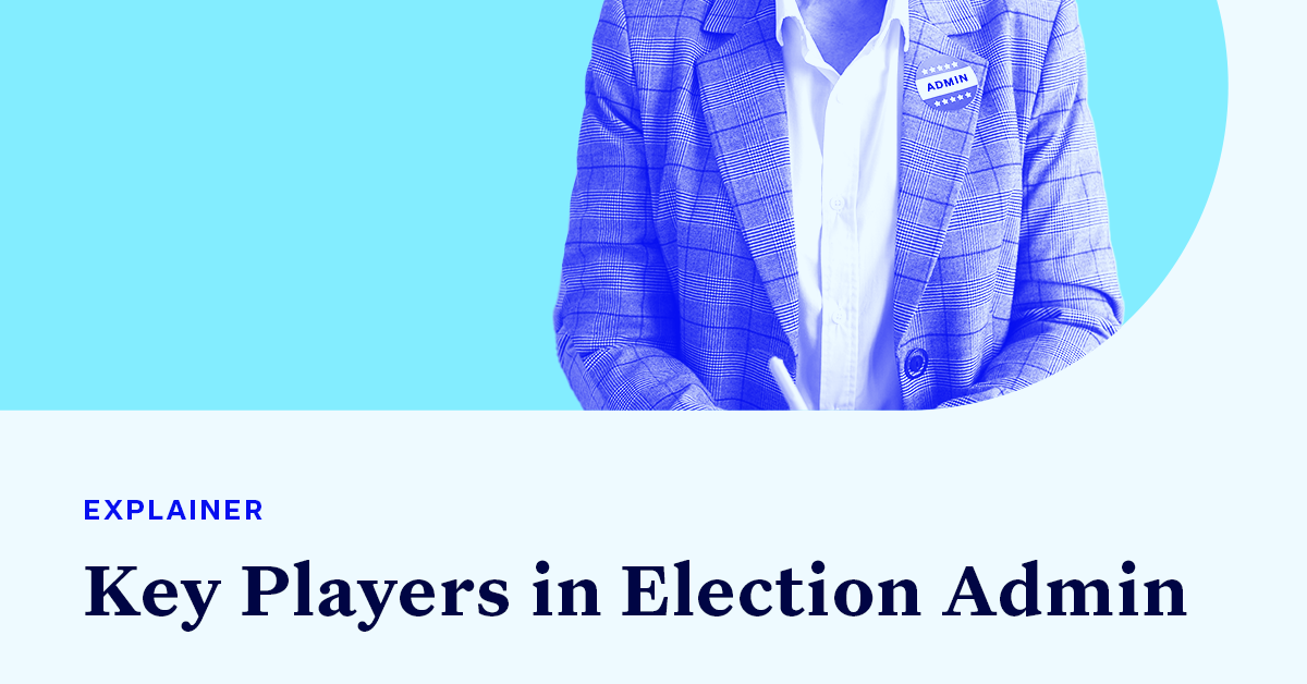 A person's jacket with a button that says admin accompanied by small text that says "EXPLAINER" and large text that says "Key Players in Election Admin"