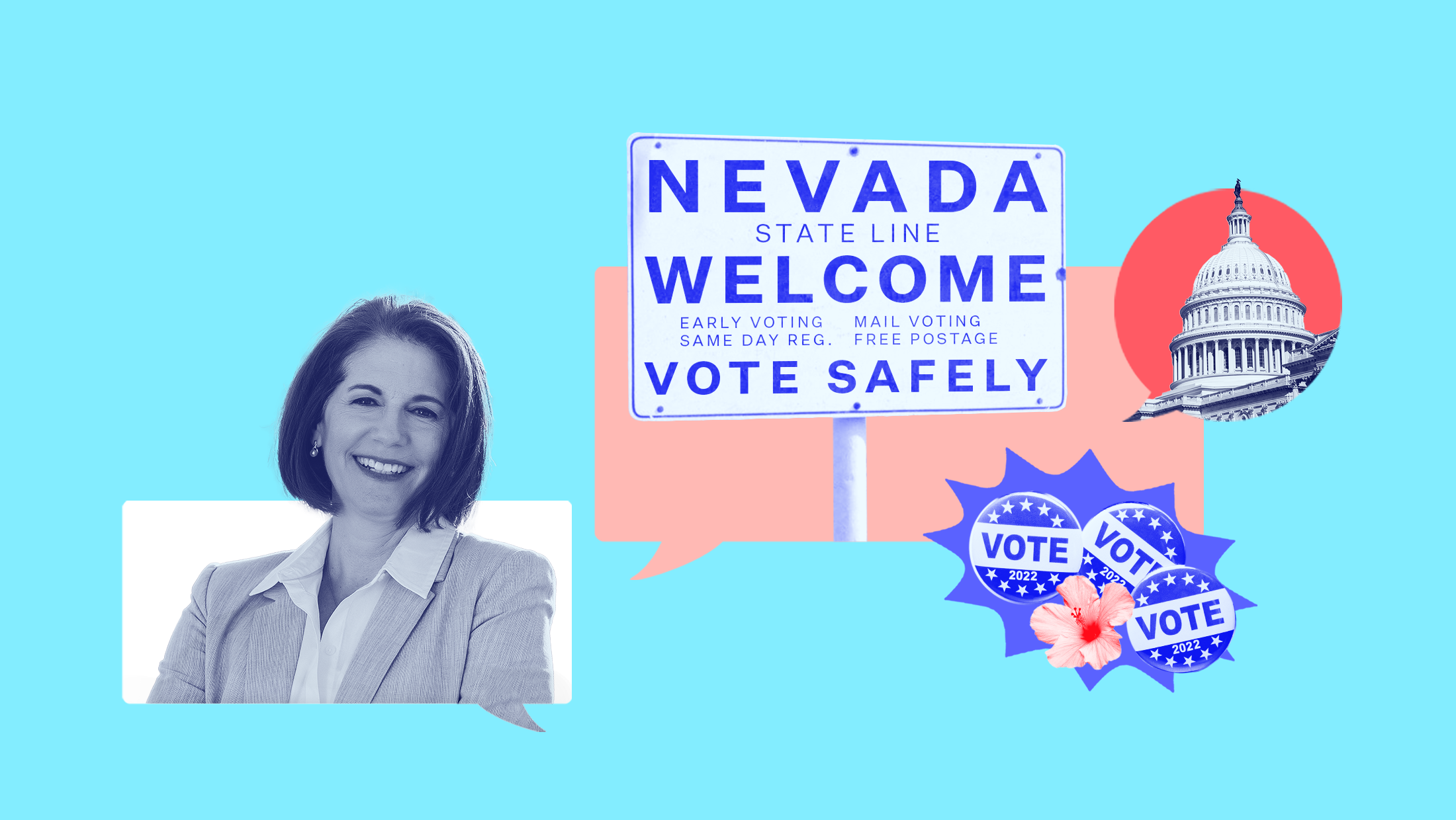 Light blue background with blue-toned image of Sen. Catherine Cortez Masto, a sign that reads "Nevada State Line Early Voting, Same Day Reg., Mail Voting, Free Postage, Welcome, Vote Safely", a blue-toned image of the U.S. Capitol, three vote stickers and a pink Hawaiian hibiscus flower.