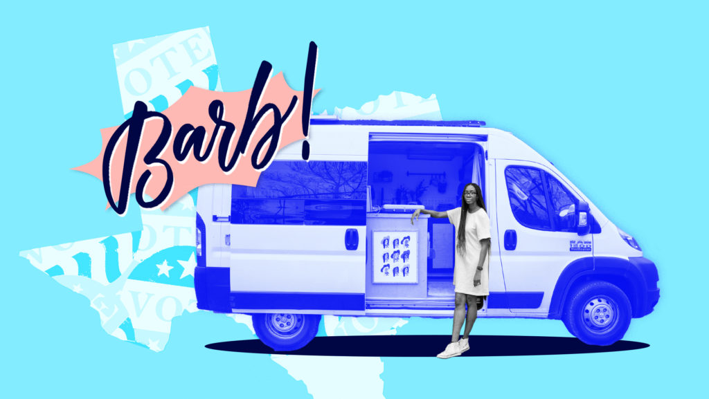 Light blue background with a white-toned state of Texas, a blue-toned image of Tayhlor Coleman and her van that she uses to drive around Texas registering people to vote and her van's name "Barb" in blue-toned script over a pink background
