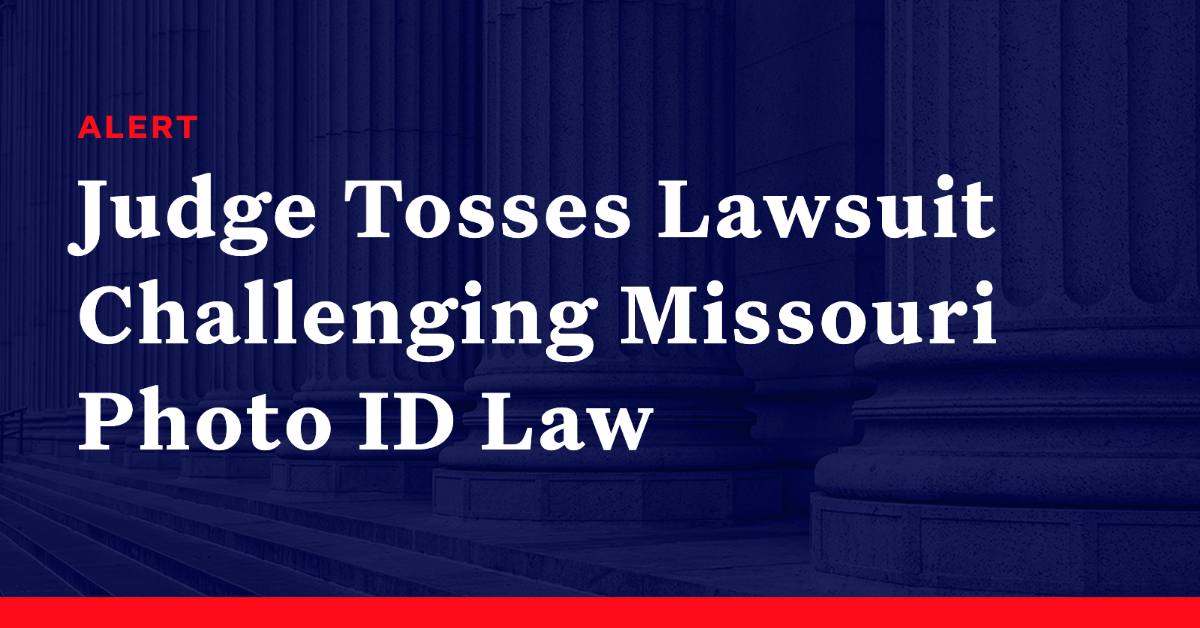 Judge Tosses Lawsuit Challenging Missouri Photo ID Law Democracy Docket