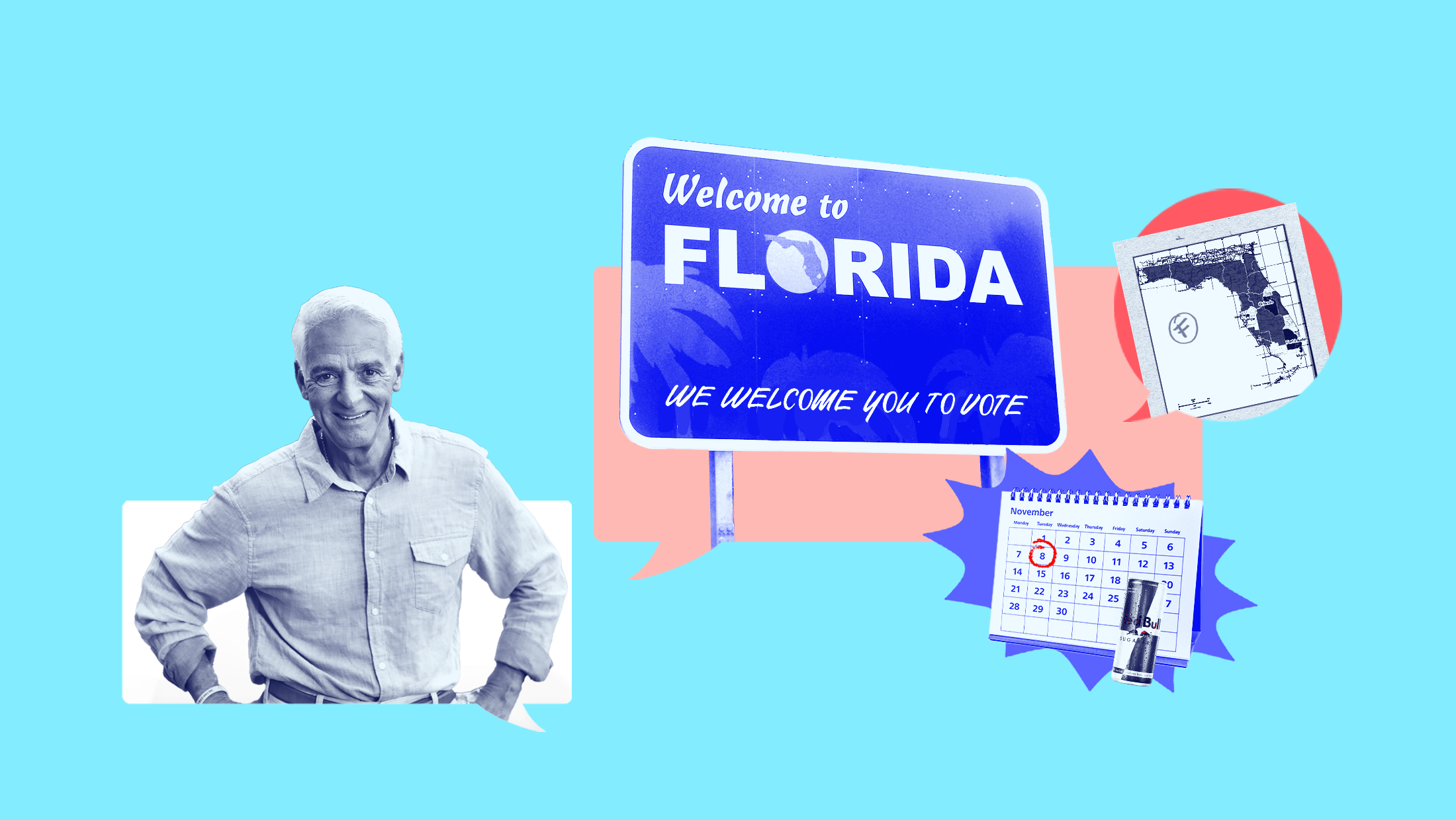 Light blue background with blue-toned image of Florida gubernatorial candidate Charlie Crist, a blue sign that reads "Welcome to Florida WE WELCOME YOU TO VOTE," a white map of Florida with an "F" stamped on top, a calendar with November 8 circled in red, and a Red Bull.
