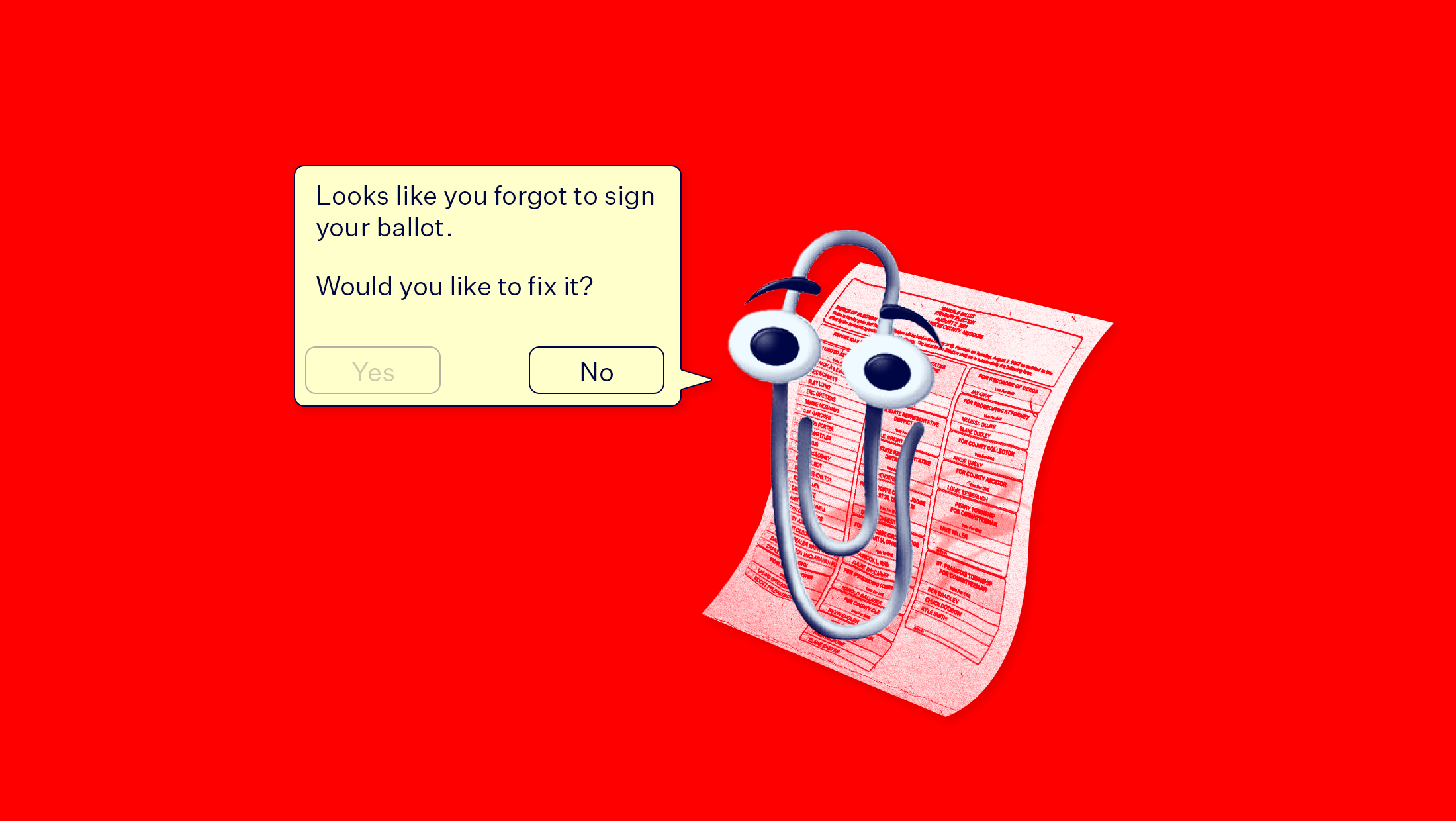 Cartoon paper clip with eyes on top of a ballot on a bright red background. The paper clip has a speech bubble that reads "Looks like you forgot to sign your ballot. Would you like to fix it?" with a yes and no option.