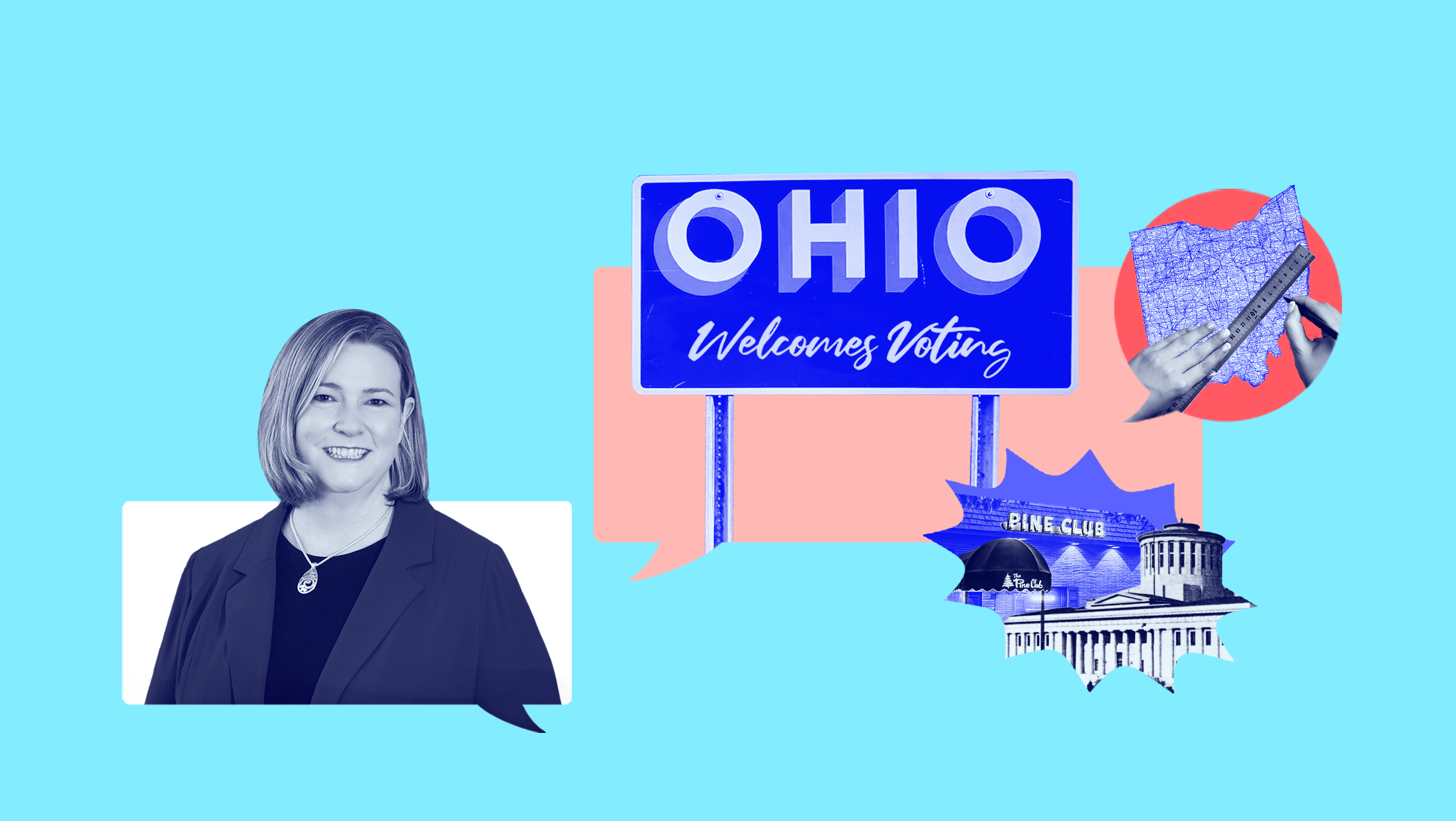 Light blue background with blue-toned image of Ohio gubernatorial candidate Nan Whaley, a sign that reads "OHIO Welcomes Voting," an blue-toned image of a map of Ohio and a person holding a ruler, an image of the Ohio state capitol and The Pine Club in Dayton, Ohio.