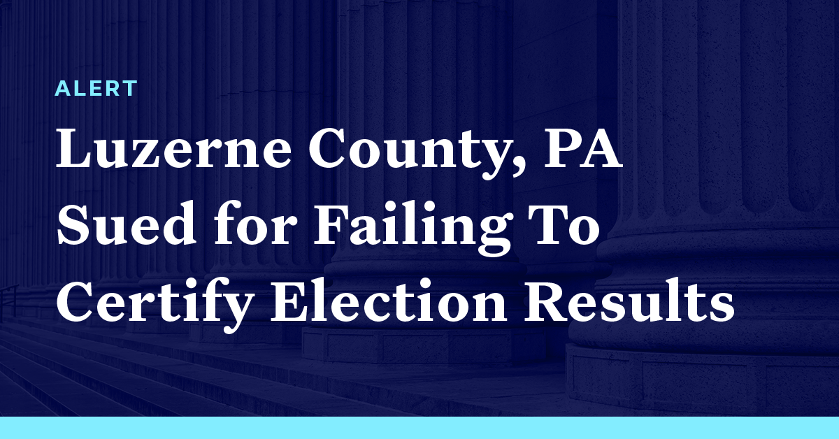 Luzerne County, Pennsylvania Sued for Failing To Certify Election