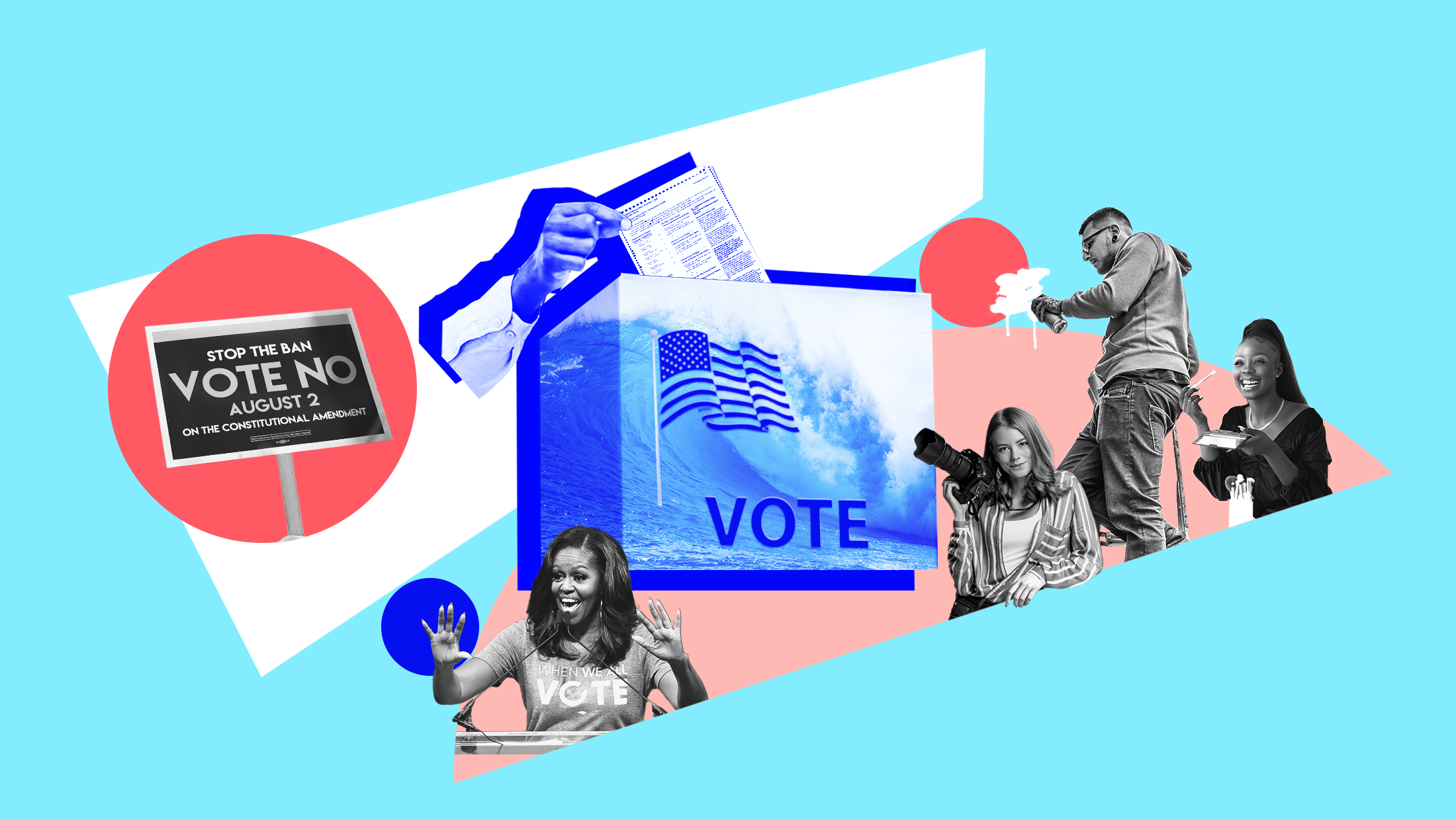 Light blue background with image of blue wave, an American flag and the word "VOTE" laid over a ballot box and someone inserting their ballot into the box, a black and white image of Michelle Obama wearing a shirt that reads "WHEN WE ALL VOTE," a black and white image of a sign that reads "STOP THE BAN VOTE NO ON THE CONSTITUTIONAL AMENDMENT AUGUST 2," and a black and white images of people with a camera, painting and spray painting.