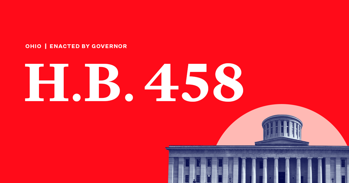 Large text that says H.B. 458 with small text right above it that says Ohio | Enacted by Governor with the Ohio State house in the lower right corner on a red background.