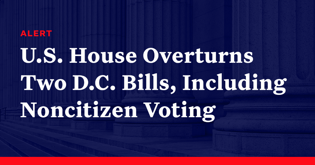 Democracy Alerts . House Overturns Two Washington, . Bills,  Including Noncitizen Voting - Democracy Docket