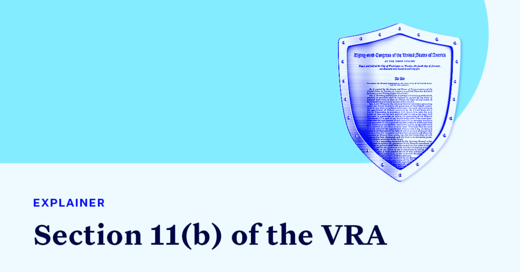 A shield containing the Voting Rights Act of 1965 accompanied by small text that says "EXPLAINER" and large text that says "Section 11(b) of the VRA"
