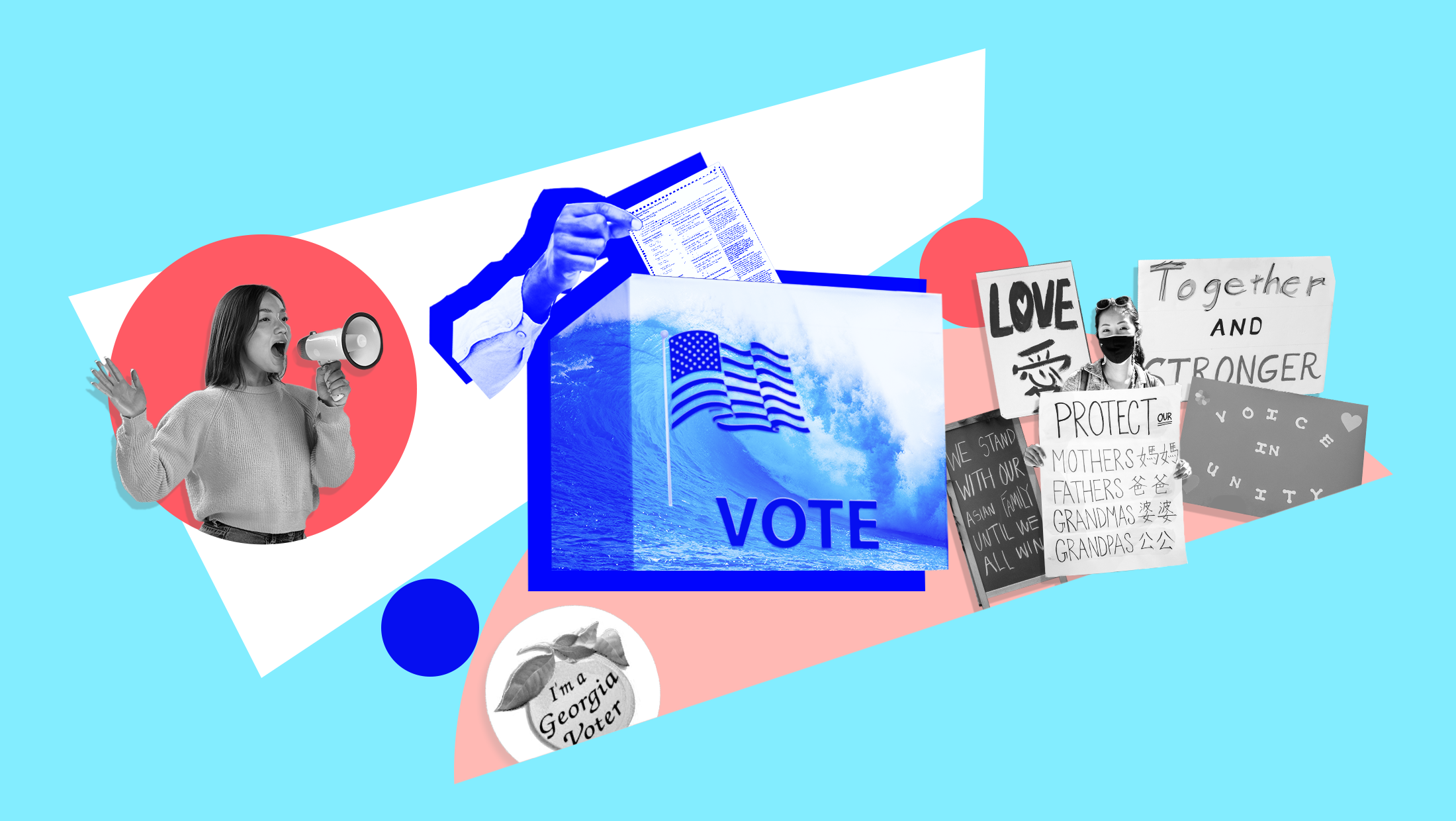 Light blue background with image of blue wave, an American flag and the word "VOTE" laid over a ballot box and someone inserting their ballot into the box, a black and white image of someone speaking into a megaphone, a peach-shaped sticker that reads "I'm a Georgia voter," and signs that read "Together and Stronger," "Protect Our Mothers Fathers Grandmas Grandpas," "We stand with our Asian family until we all win," and "Voice in Unity"