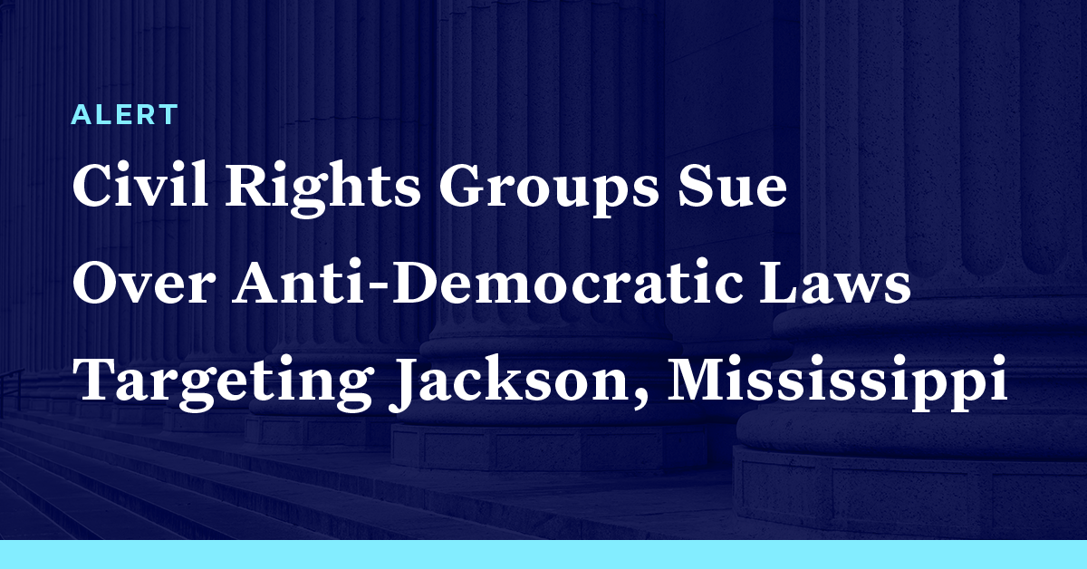 Civil Rights Groups Sue Over AntiDemocratic Laws Targeting Jackson