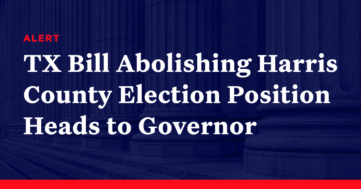 Texas Bill Abolishing Harris County Election Position Heads to Governor ...