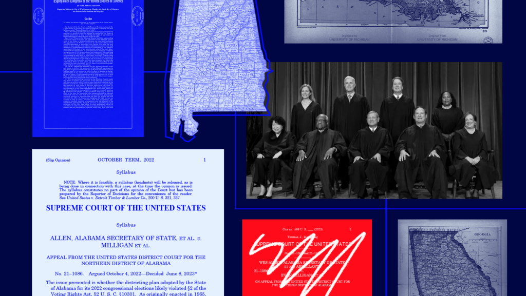 Blue background with blue-toned images of the Supreme Court's decision in Allen v. Milligan, a map of Alabama, the Voting Rights Act, a red-toned image of the dissent in Allen v. Milligan and a black and white toned image of the current Supreme Court justices.