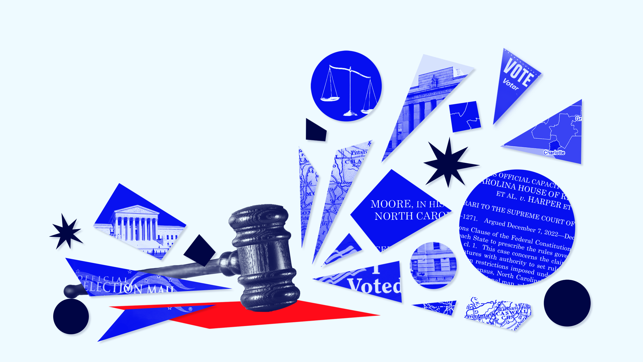 Light blue background showing a gavel banging with shards of lighter blue surrounding the gavel depicting the North Carolina congressional maps, "I Voted" sticker, US Supreme Court building and snippets from the Moore v Harper opinion.