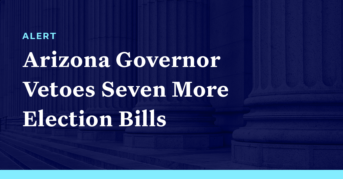 Arizona Governor Vetoes Seven More Election Bills - Democracy Docket
