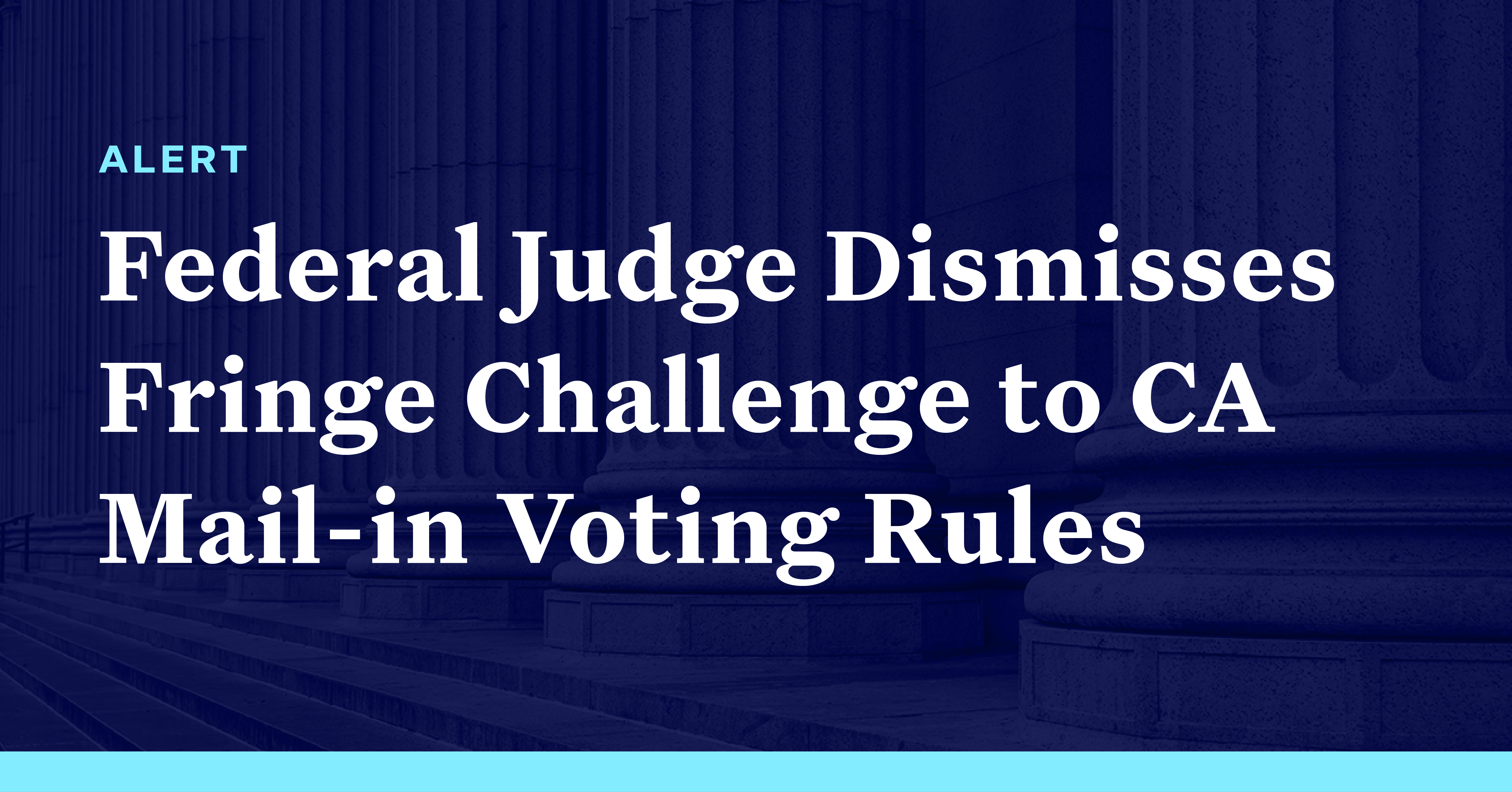Federal Judge Dismisses Fringe Challenge to California Mail-in Voting ...