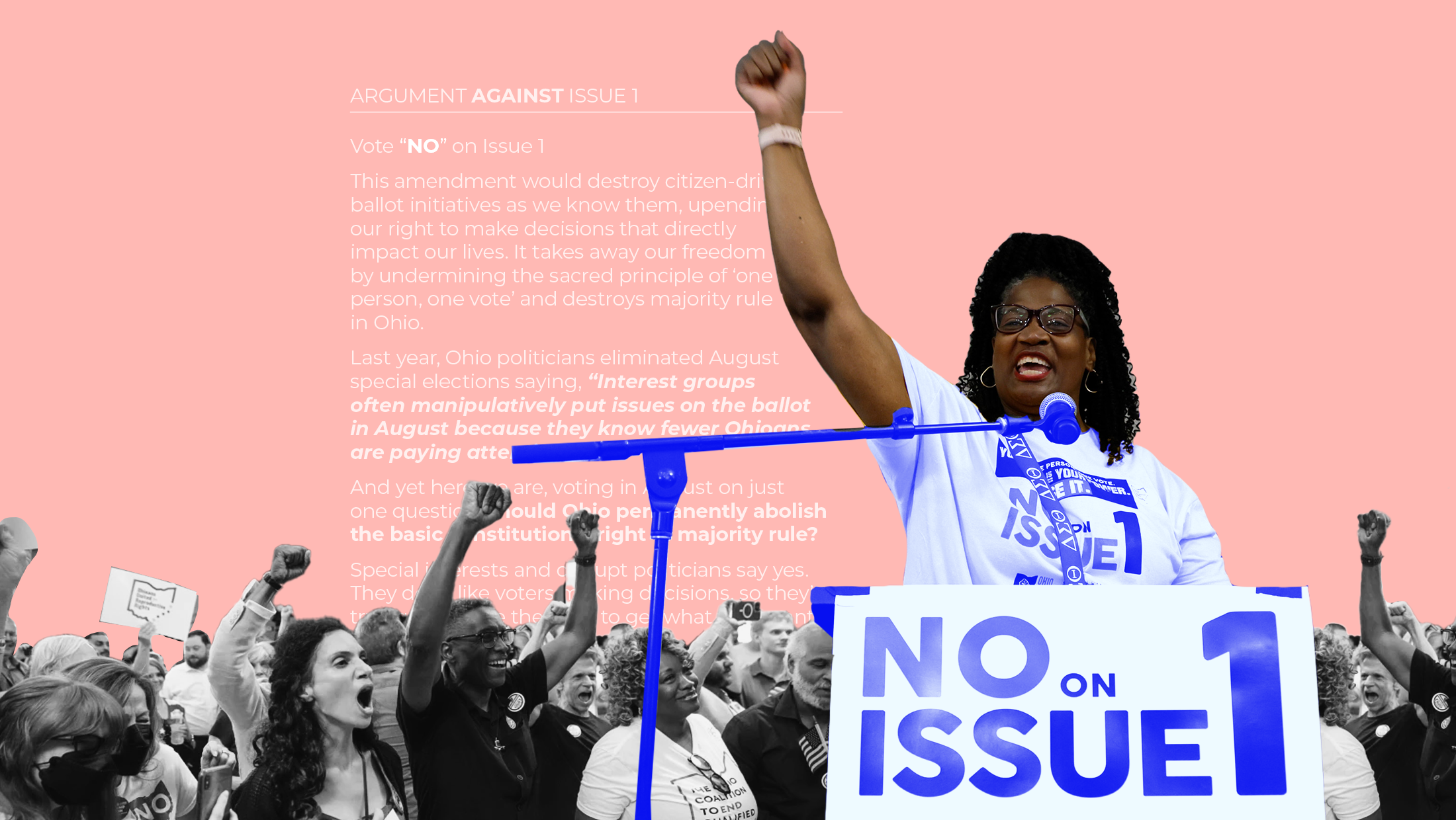 Light pink background with image of a woman standing at a podium that reads "No on Issue 1" and holding her first up. A crowd stands behind her with their fists up, too.