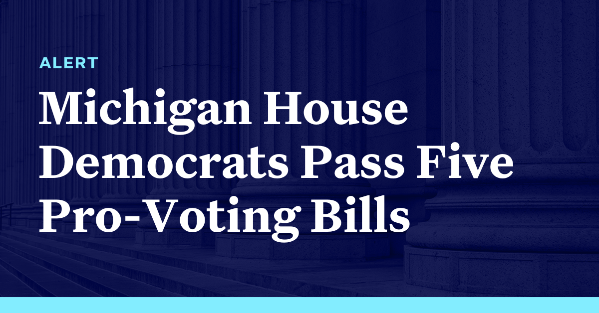 Michigan House Democrats Pass Five ProVoting Bills Democracy Docket