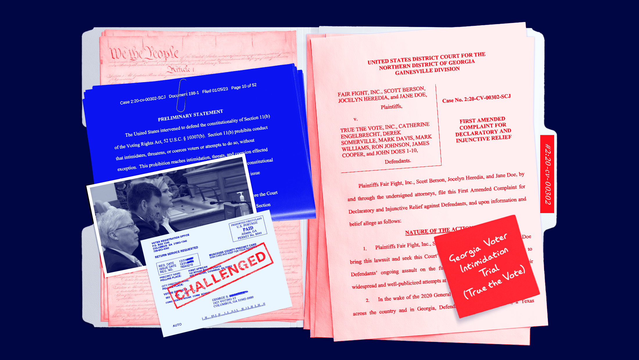Manilla folder over blue background. On the left hand side of the folder is a copy of the constitution overlaid by a court document, a photograph of Catherine Engelbrecht and a voter registration form with a stamp over it that says cancelled. on the right side of the form is an amended complaint with a post-it note that reads Georgia Voter Intimidation Case (True the Vote)
