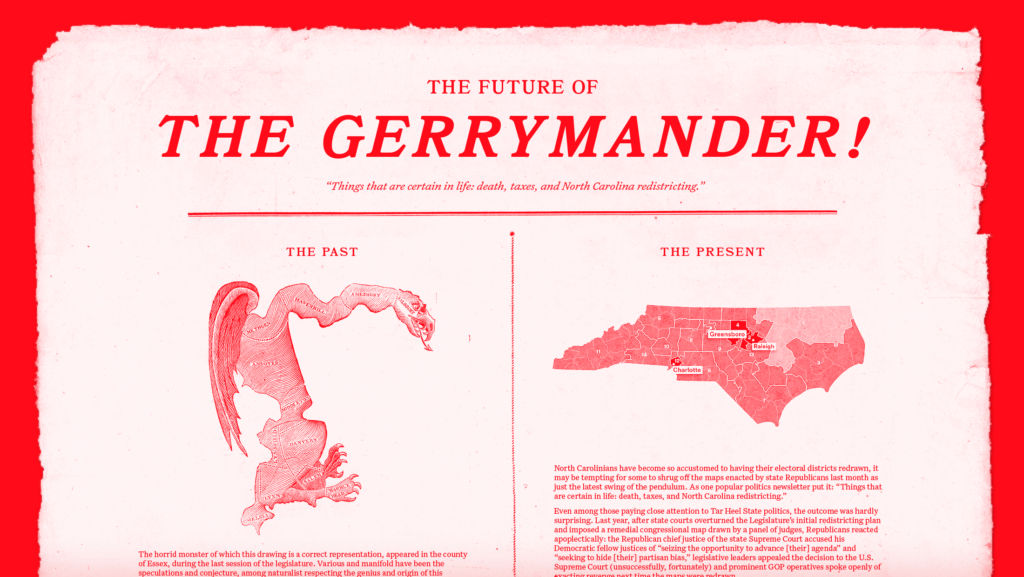 Red background with old-looking paper that reads "The Future of the Gerrymander!" "Things that are certain in life: death, taxes, and North Carolina redistricting." and an image of the original gerrymander with "The Past" written above it and an image of North Carolina's recently approved congressional map with "The Present" written above it.