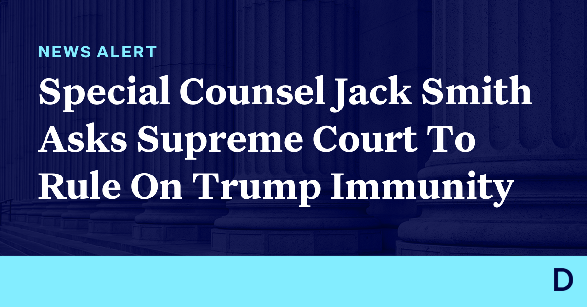 Special counsel asks Supreme Court to weigh in on Trump immunity in federal  Jan. 6 case
