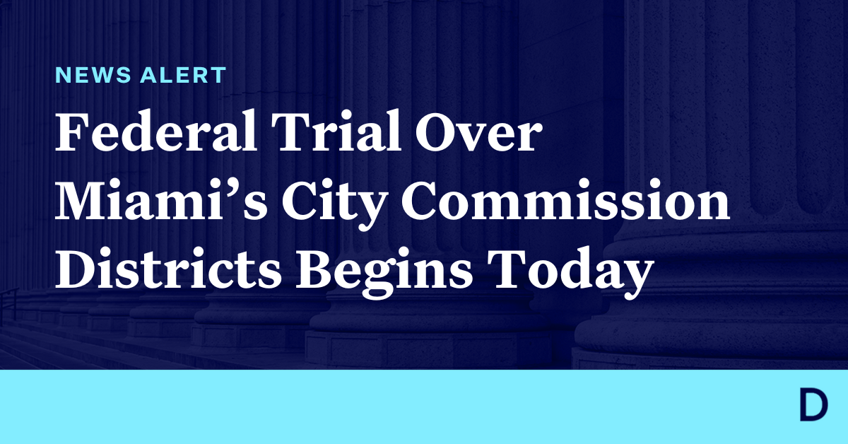 Democracy Alerts – Federal Trial Over Miami’s City Commission Districts Begins Today