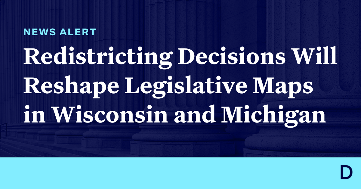 Democracy Alerts – Redistricting choices will reshape legislative maps in Wisconsin and Michigan