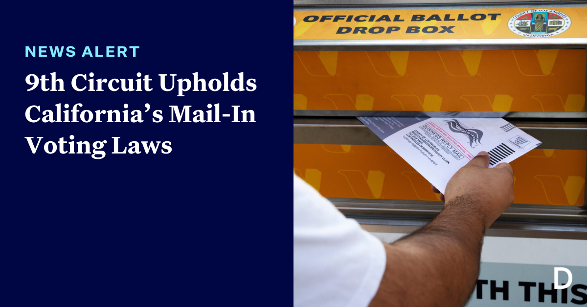 9th Circuit Upholds California’s Mail-In Voting Laws - Democracy Docket