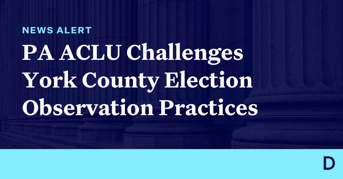 Pennsylvania ACLU Files Lawsuit Challenging York County Election