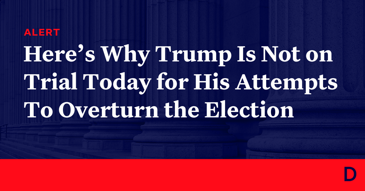 Trump Should Be on Trial Today for Trying To Overturn the 2020 Election ...
