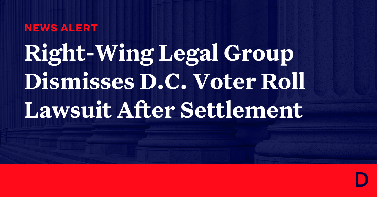 Right-Wing Legal Group Dismisses D.C. Voter Roll Lawsuit After Settlement