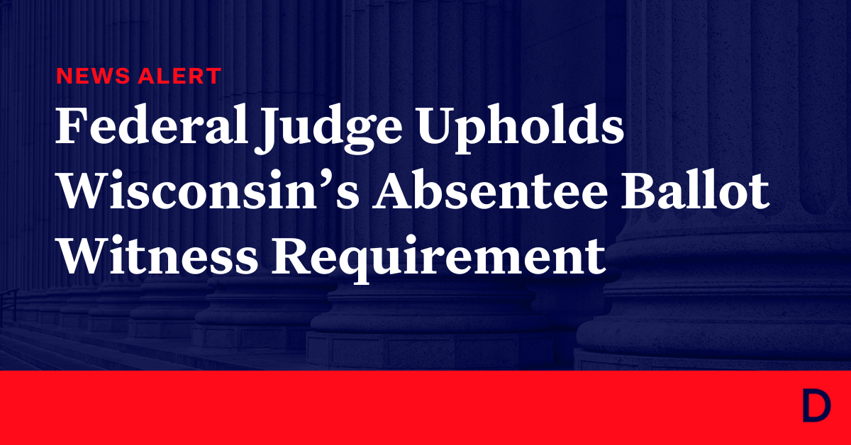 Federal Judge Upholds Wisconsin’s Absentee Ballot Witness Requirement