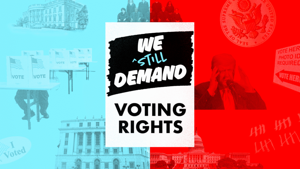 Graphic that says "We still demand voting rights" and has images of voters, SCOTUS, the president and others in background.